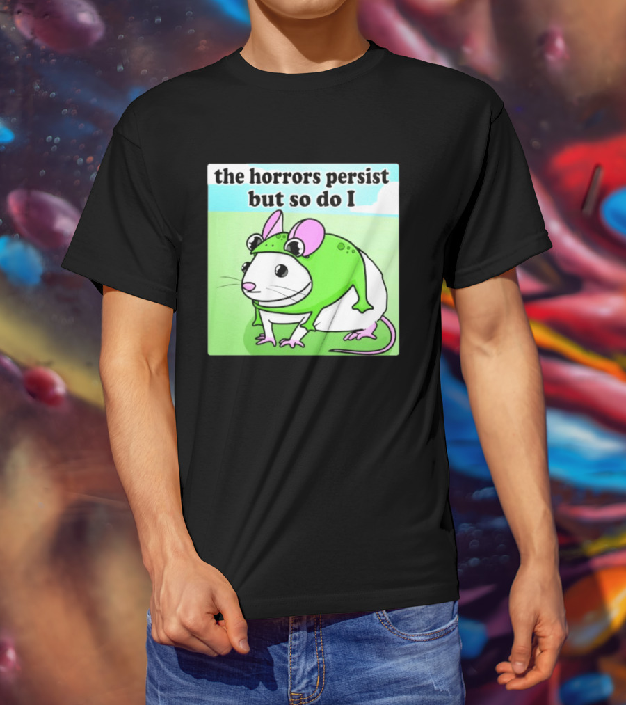 The Horrors Persist But So Do I Mouse In Frog Costume Resilience T-Shirt