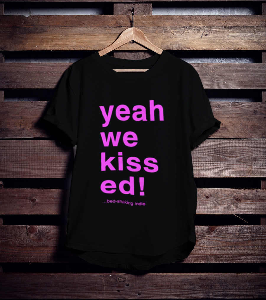 Yeah We Kissed Bed Shaking Indie T-Shirt