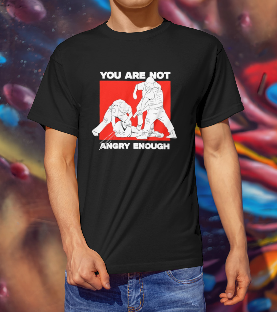 You Are Not Angry Enough Protest Activism Bold Red T-Shirt