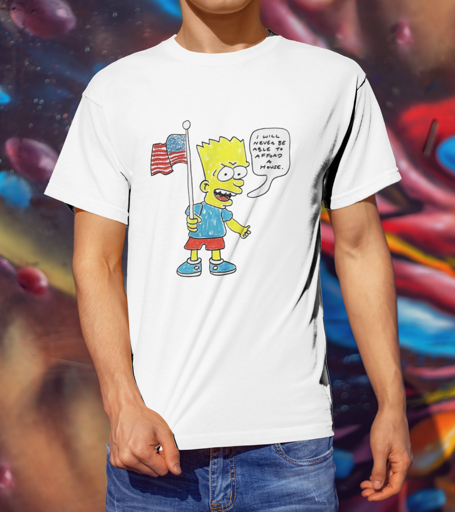 Bart Simpson Holding American Flag I Will Never Be Able To Afford A House T-Shirt