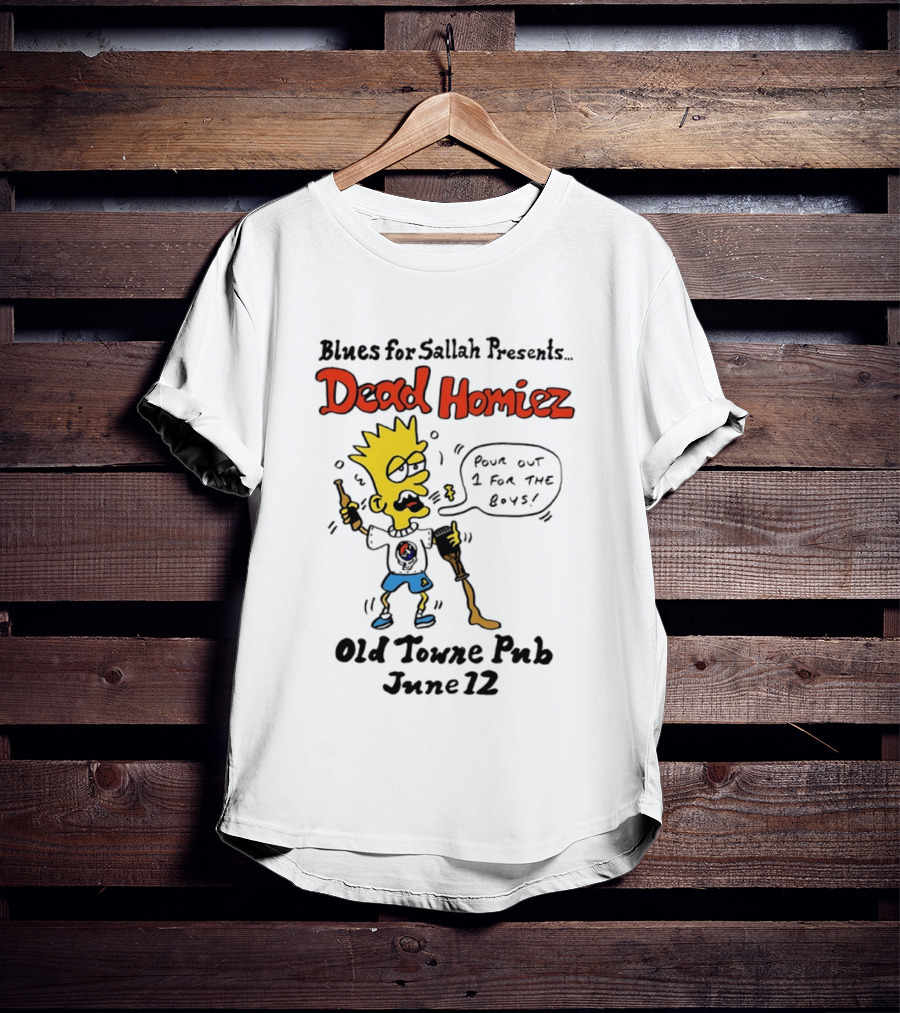 Blues For Sallah Presents Dead Homiez Pour Out 1 For The Boys Old Towne Pub June 12 T-Shirt