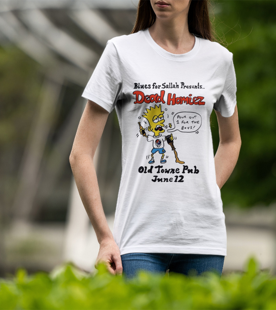 Blues For Sallah Presents Dead Homiez Pour Out 1 For The Boys Old Towne Pub June 12 T-Shirt