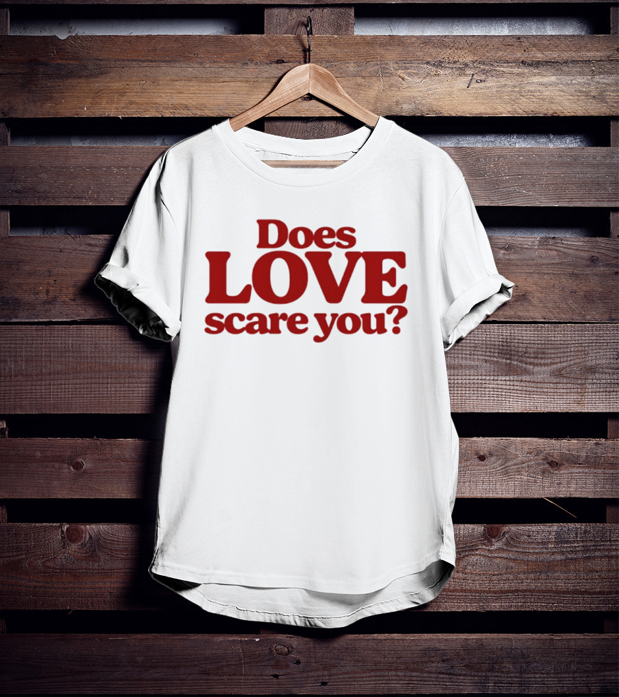 Does Love Scare You Relationship Feelings T-Shirt