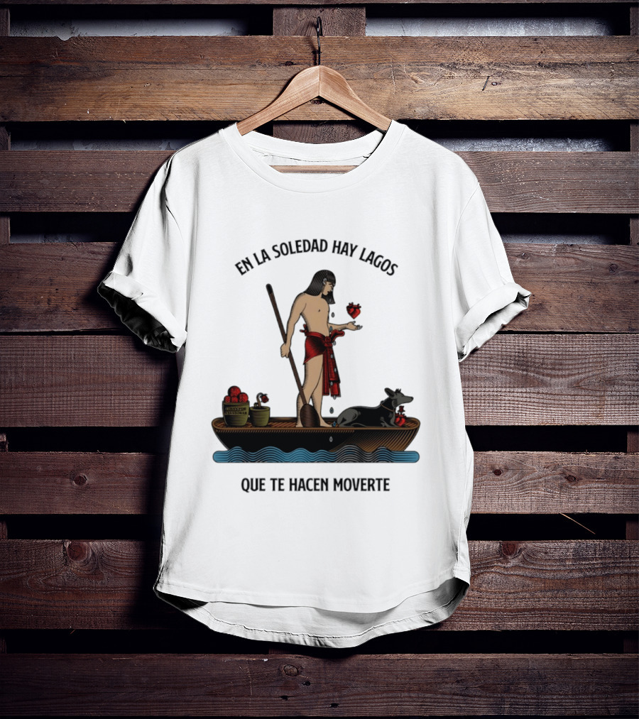 En La Soledad Hay Lagos Que Te Hacen Moverte T-Shirt