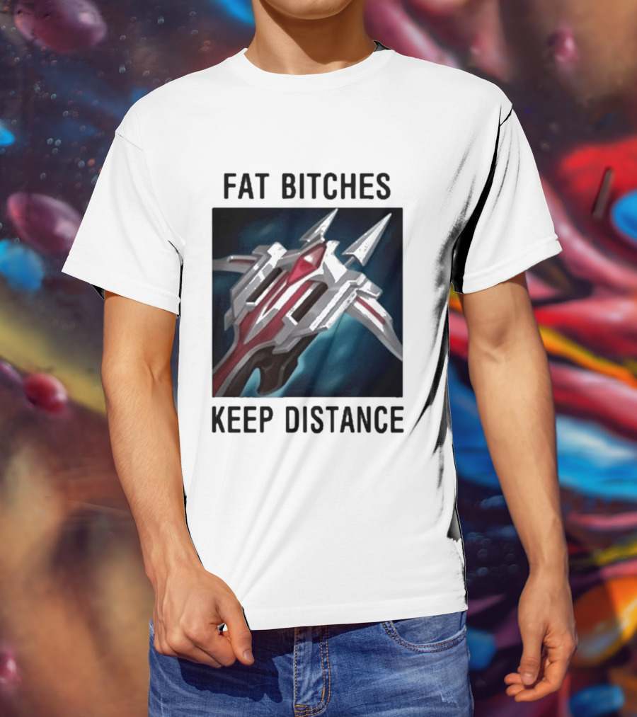 Fat Bitches Keep Distance Magic Crossbow League Of Legends T-Shirt