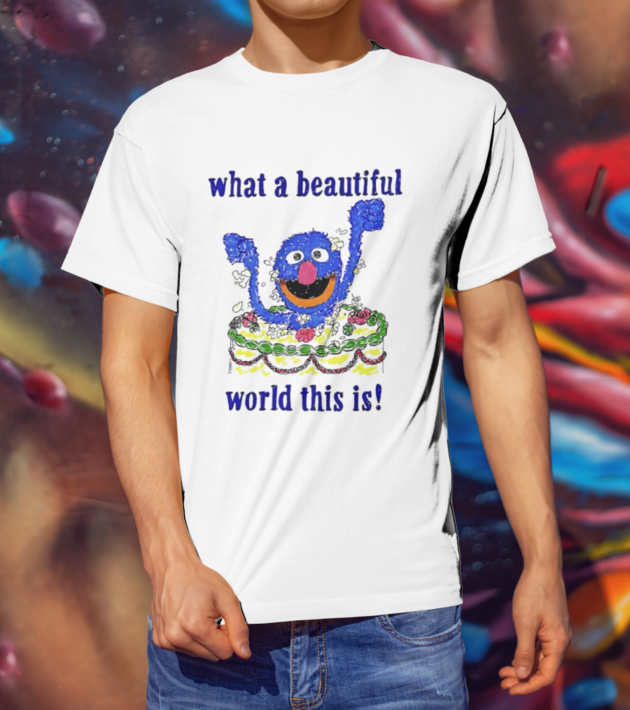 Grover Happy Celebration What A Beautiful World This Is T-Shirt