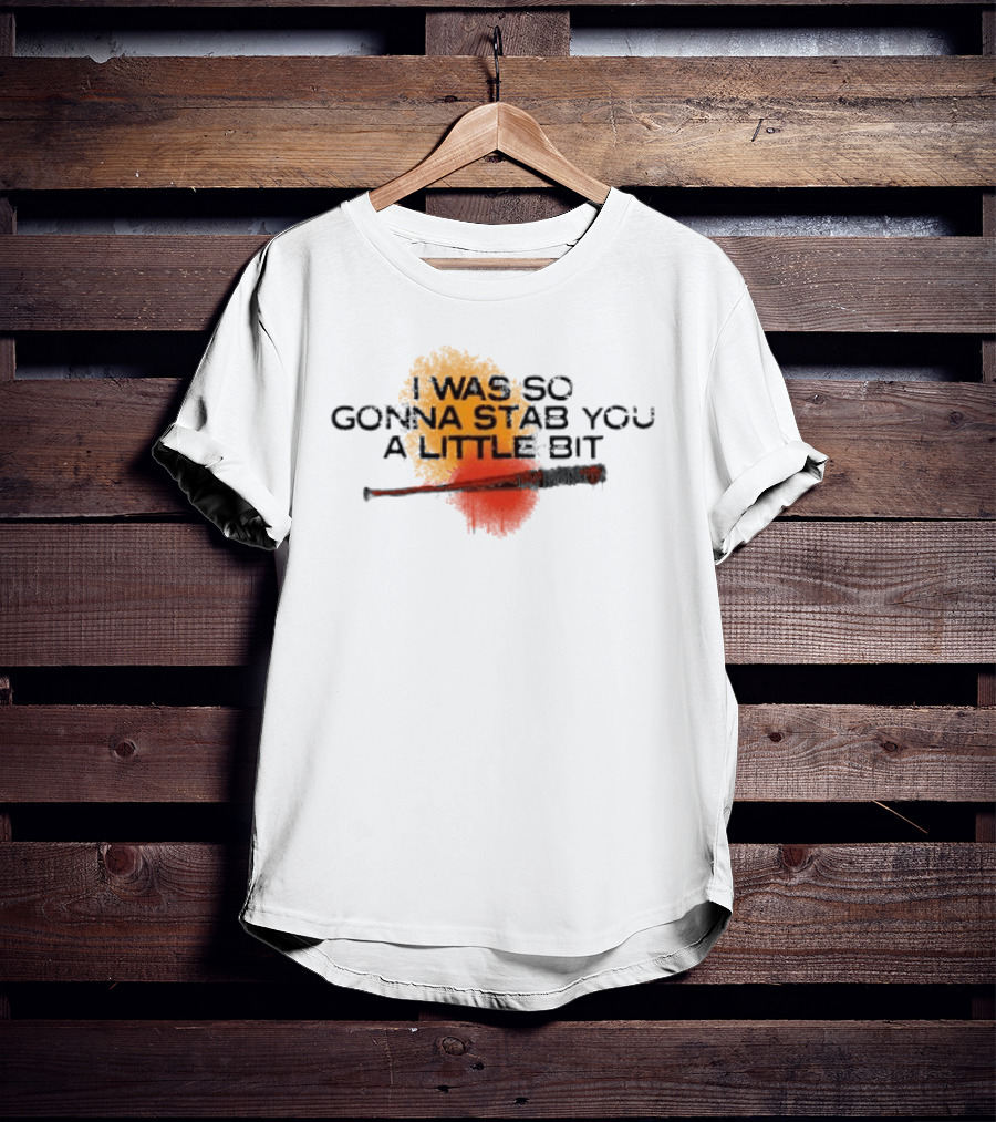 I Was So Gonna Stab You A Little Bit Bat The Walking Dead Lucille T-Shirt