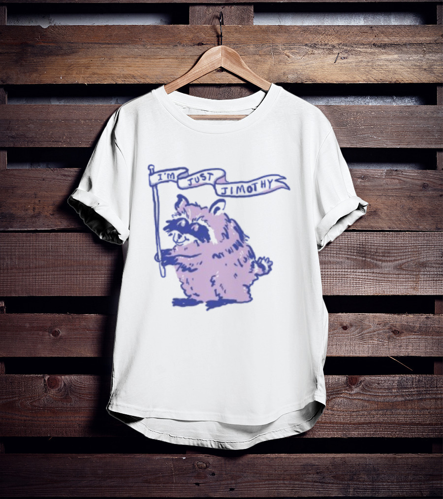 I'm Just Jimothy Raccoon T-Shirt