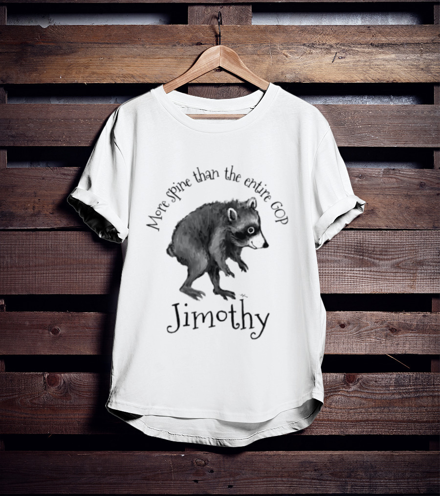 Jimothy More Spine Than The Entire GOP Raccoon T-Shirt