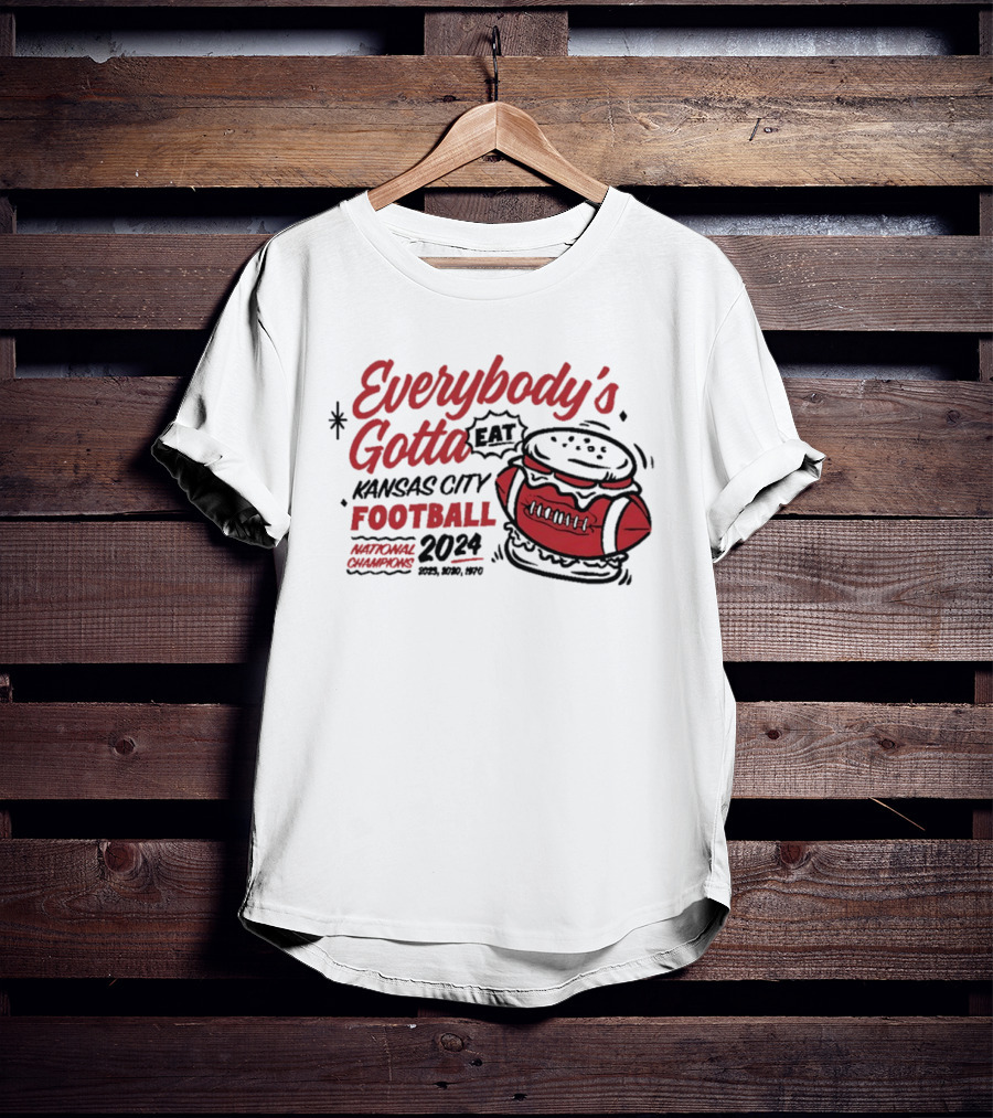 Kansas City Football Everybody's Gotta Eat 2024 National Champions T-Shirt
