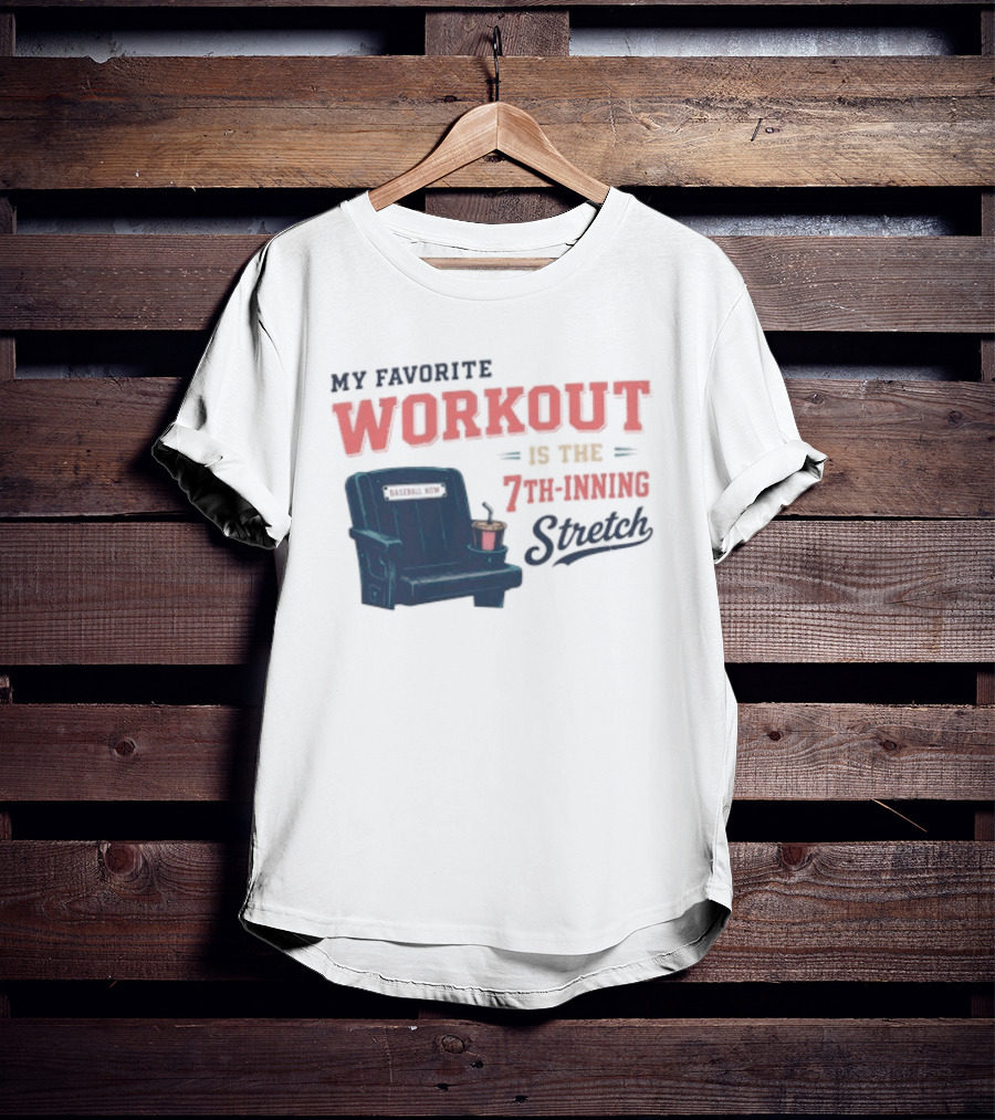 My Favorite Workout Is The 7th Inning Stretch Stadium Seat T-Shirt