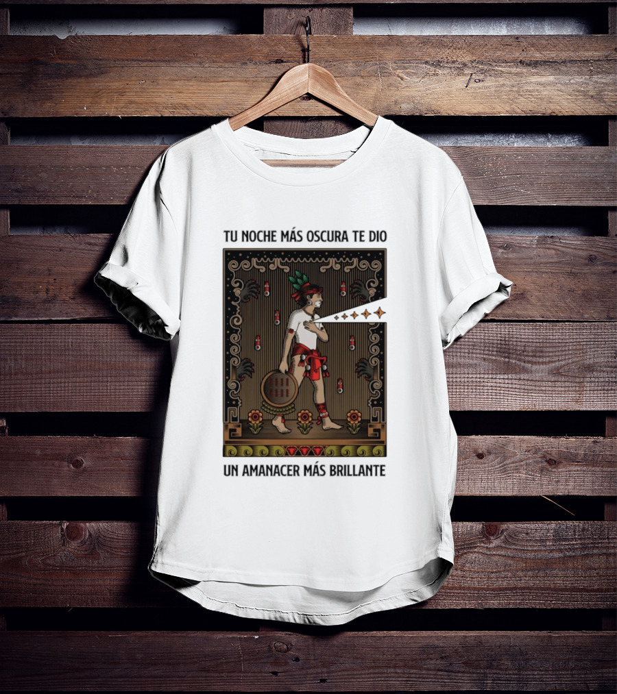 Tu Noche Más Oscura Te Dio Un Amanecer Más Brillante Guerrero Azteca Arte Mexicano Tradicional T-Shirt