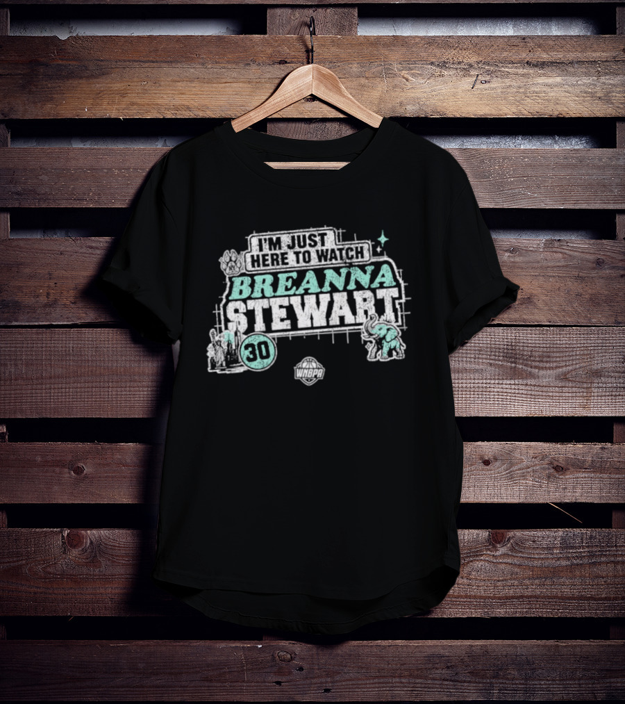 I'm Just Here To Breanna Stewart 30 New York Liberty WNBA T-Shirt