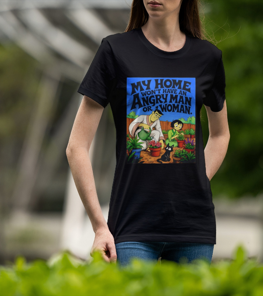 My Home Won't Have An Angry Man Or Woman Samurai Jack Gardening Scene T-Shirt