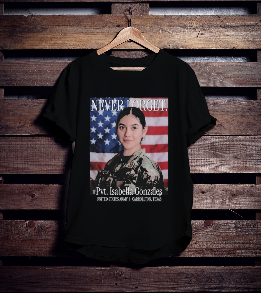 Never Forget Pvt Isabella Gonzales United States Army T-Shirt