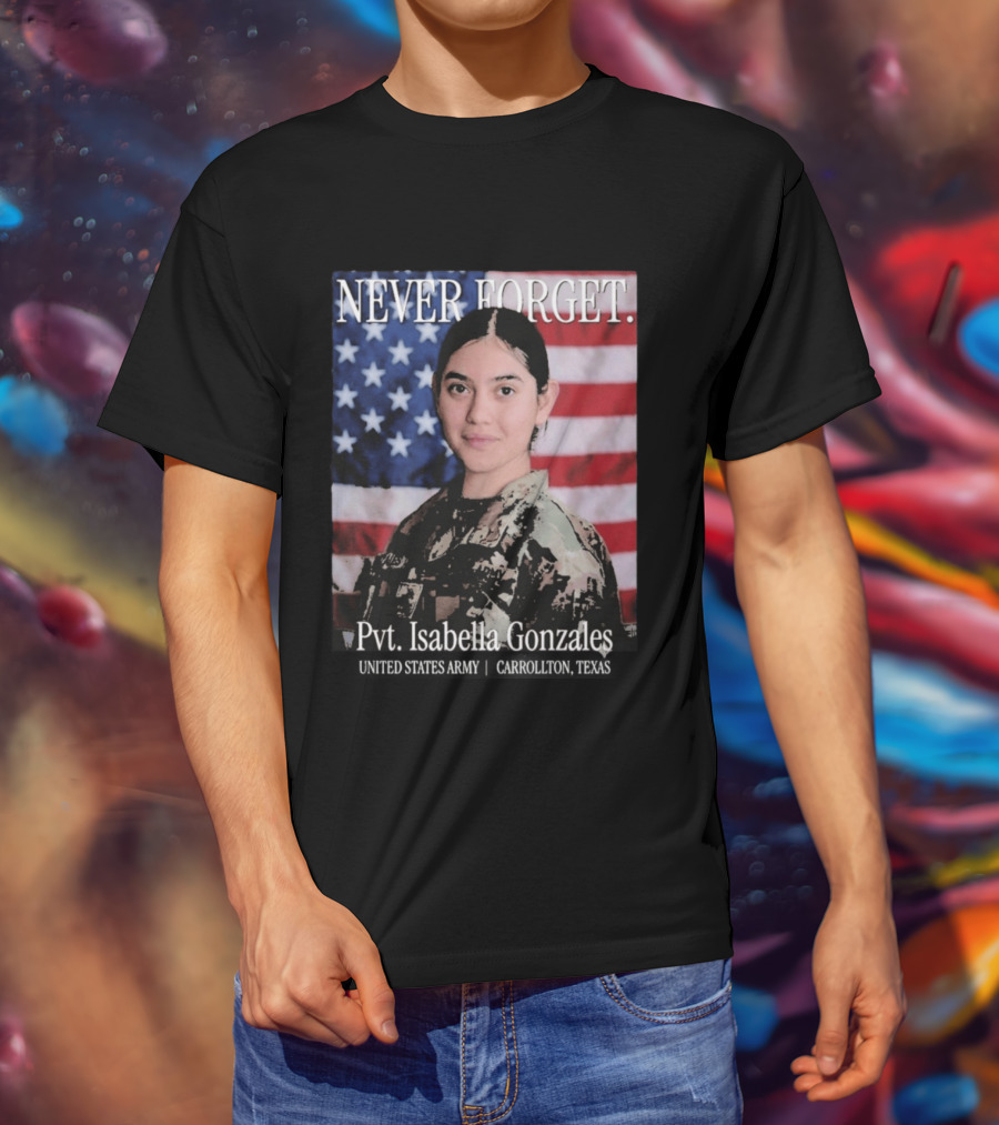 Never Forget Pvt Isabella Gonzales United States Army T-Shirt