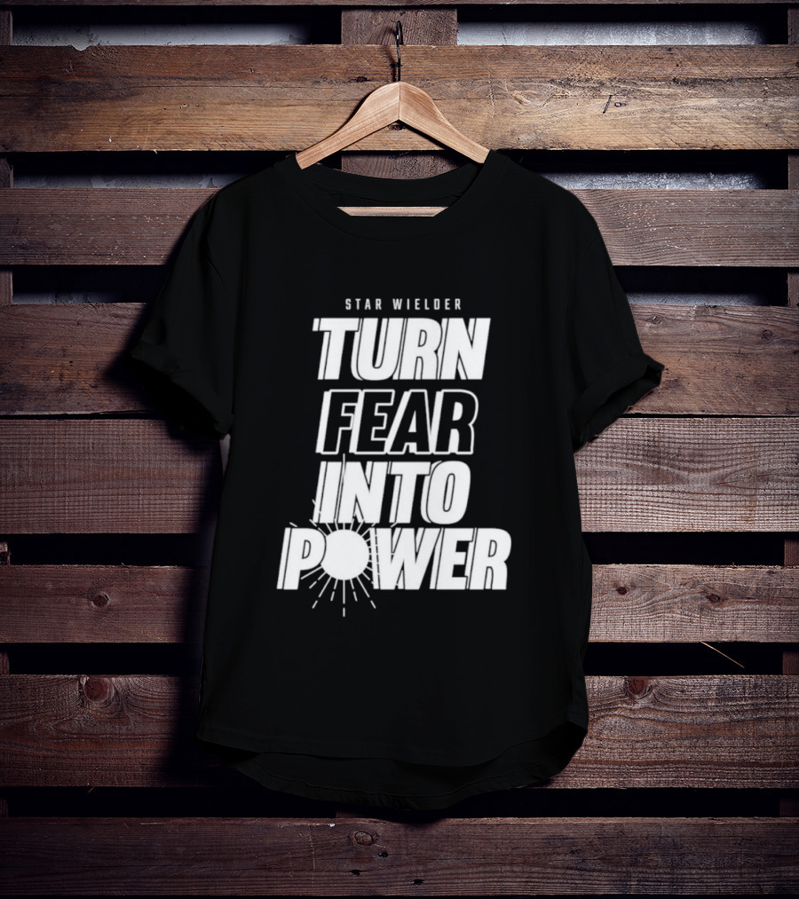 Star Wielder Turn Fear Into Power Motivation Empowerment Lighting T-Shirt