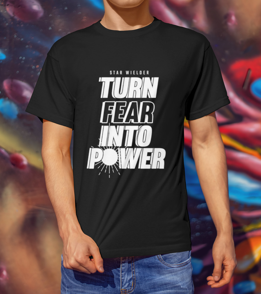 Star Wielder Turn Fear Into Power Motivation Empowerment Lighting T-Shirt