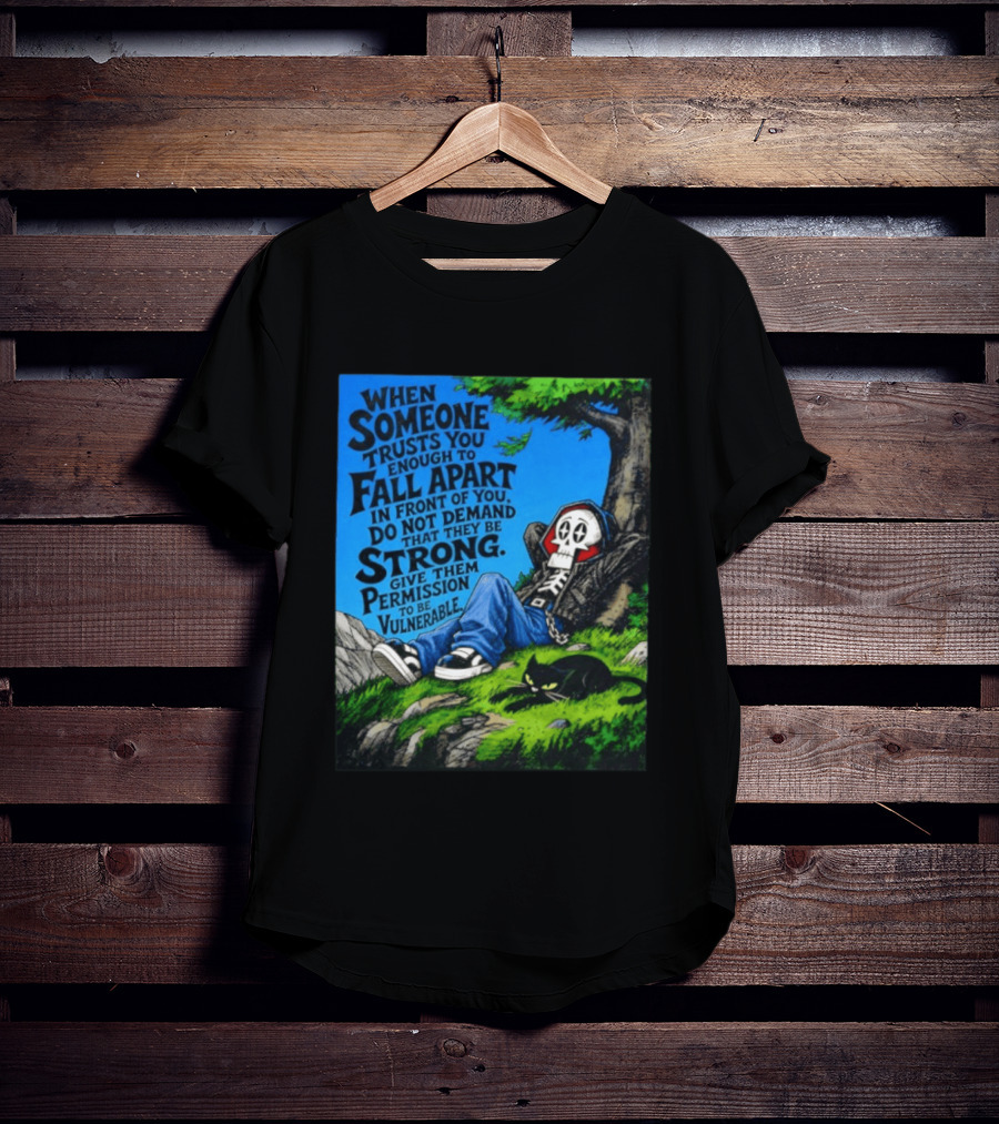 When Someone Trusts You Enough To Fall Apart Do Not Demand They Be Strong Give Them Permission To Be Vulnerable Skater Skeleton Tree Scene T-Shirt
