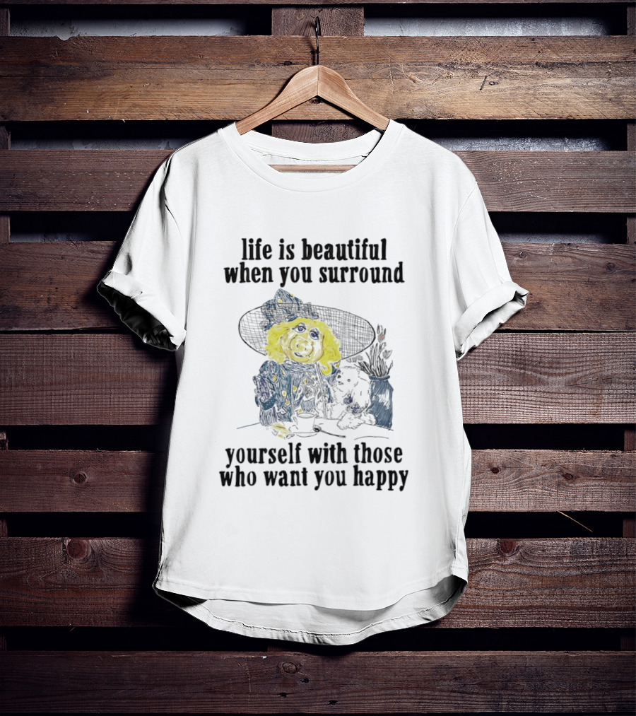 Life Is Beautiful When You Surround Yourself With Those Who Want You Happy Vintage Style Pig And Dog T-Shirt