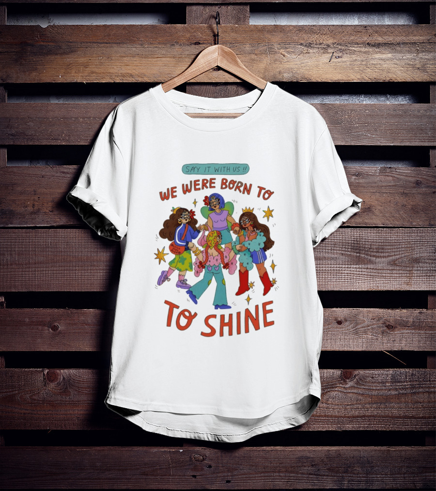 Say It With Us We Were Born To Shine Colorful Characters And Stars T-Shirt