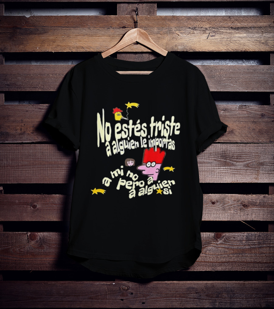 No Estés Triste A Alguien Le Importas Tropical Death A Mí No Pero A Alguien Sí T-Shirt