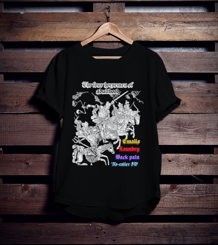 The Four Horsemen Of Adulthood Emails Laundry Back Pain No Caller ID T-Shirt