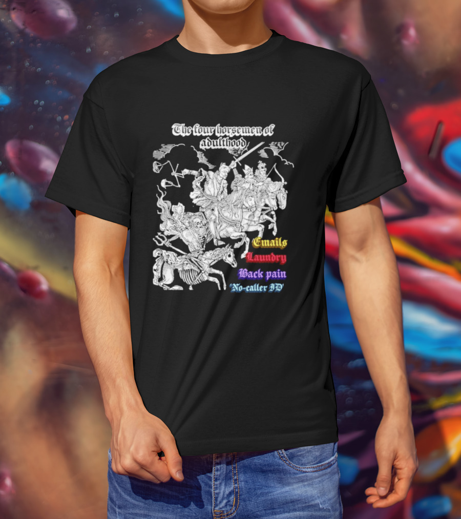The Four Horsemen Of Adulthood Emails Laundry Back Pain No Caller ID T-Shirt