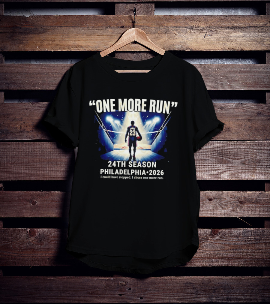 LeBron James One More Run 24th Season Philadelphia 2026 T-Shirt