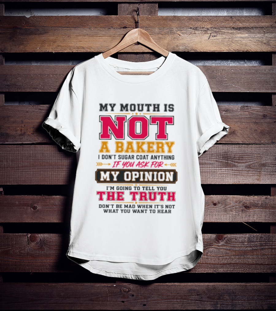 My Mouth Is Not A Bakery I Don’t Sugar Coat Anything Truth T-Shirt