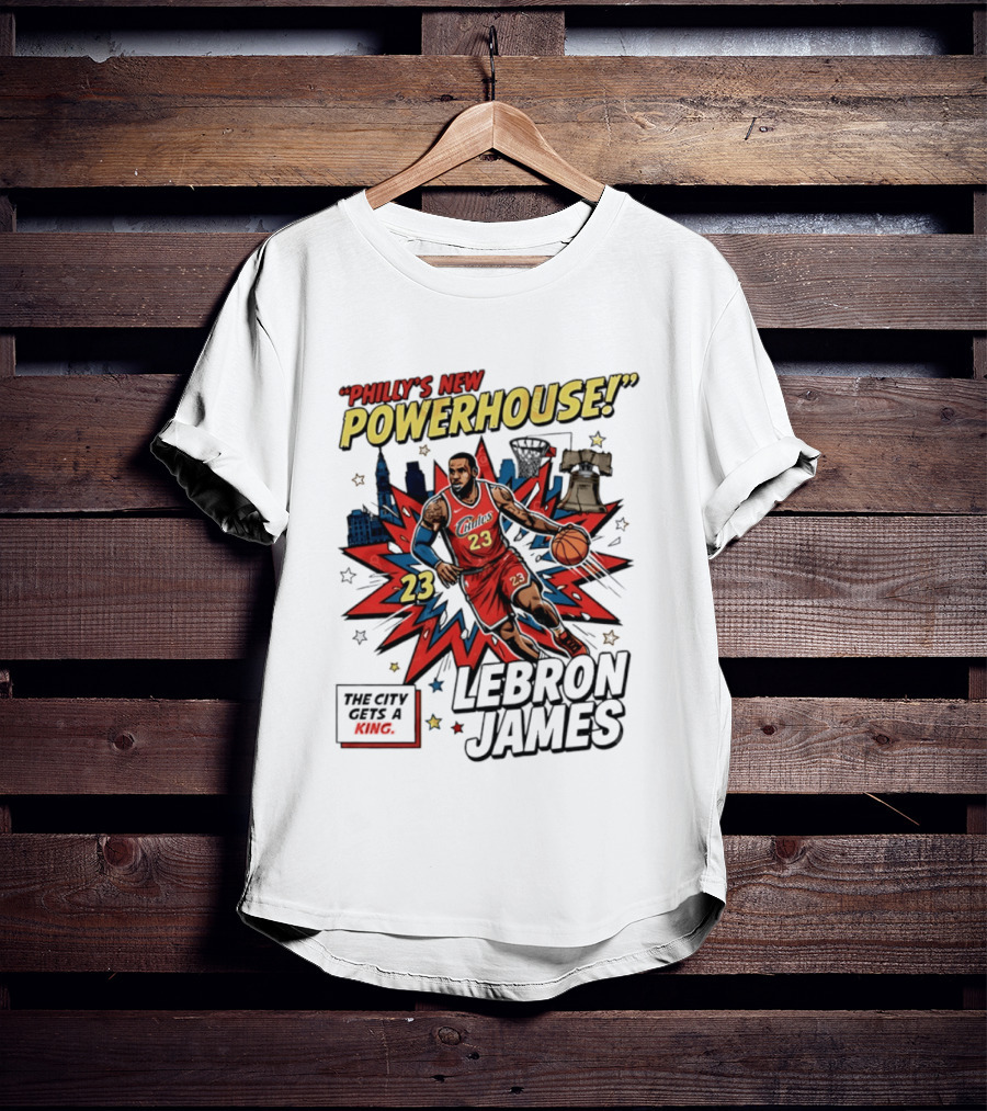 Philly's New Powerhouse LeBron James 23 The City Gets A King T-Shirt