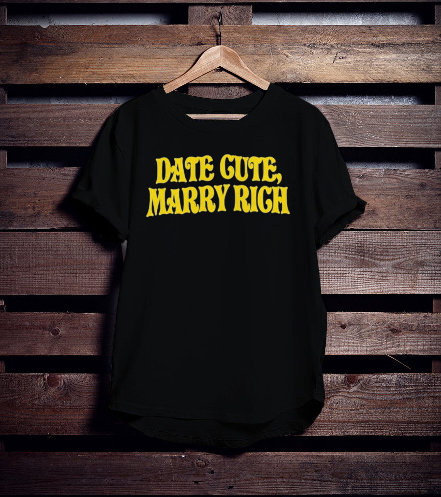 Date Cute Marry Rich Dating Advice T-Shirt