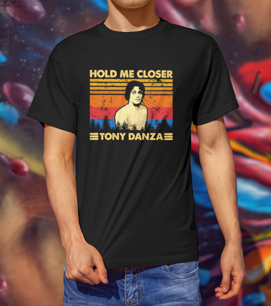 Hold Me Closer Tony Danza Retro Vibes T-Shirt