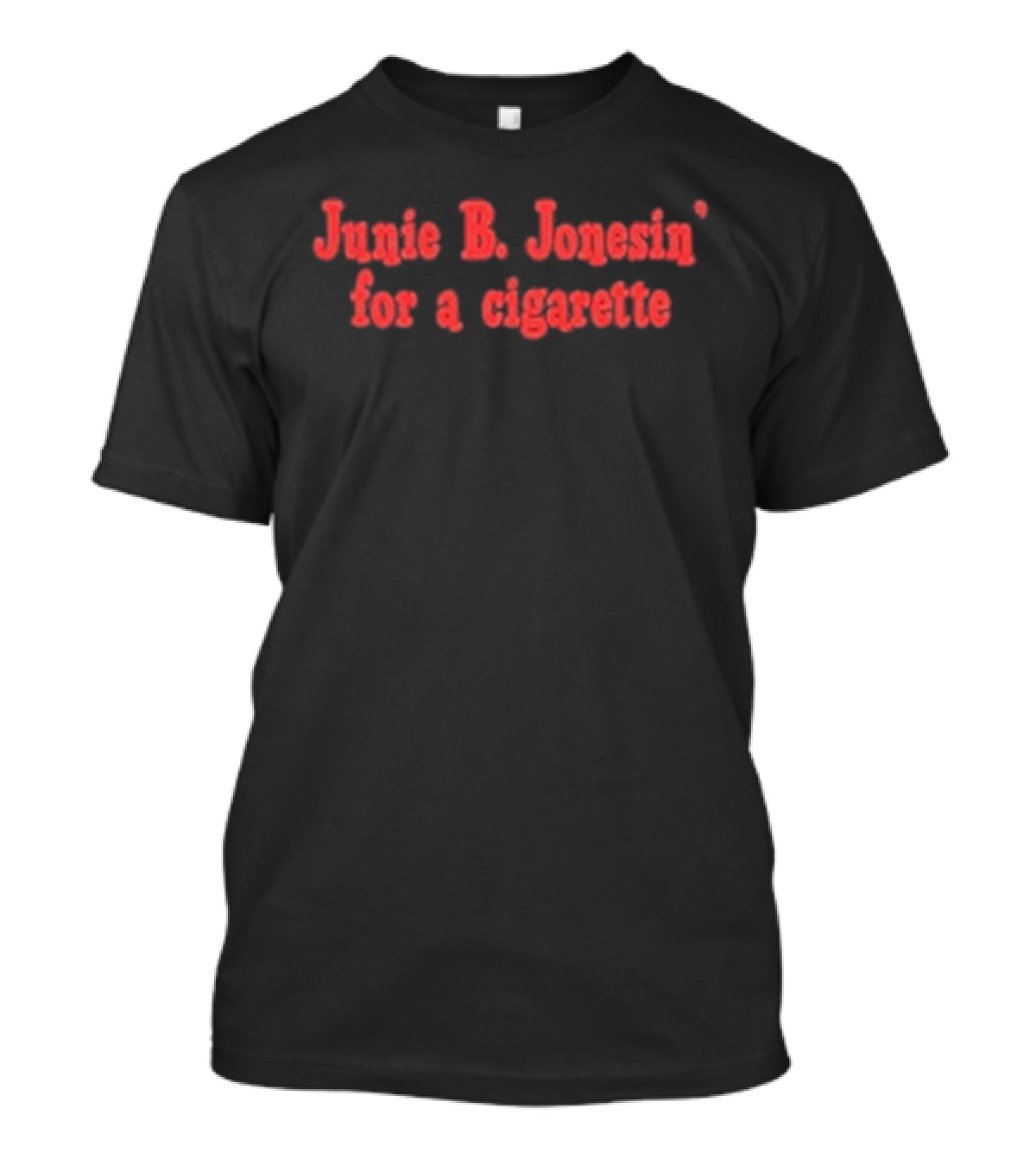 Junie B. Jonesin For A Cigarette T-Shirt
