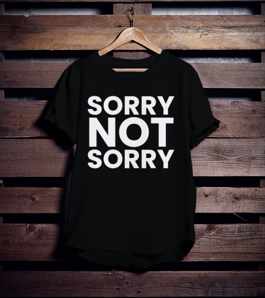 Sorry Not Sorry Sarcastic Attitude T-Shirt