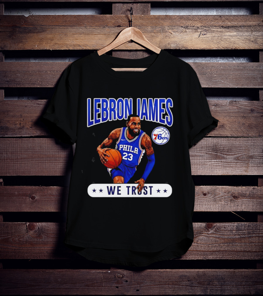 Lebron James 23 Philly 76ers We Trust T-Shirt