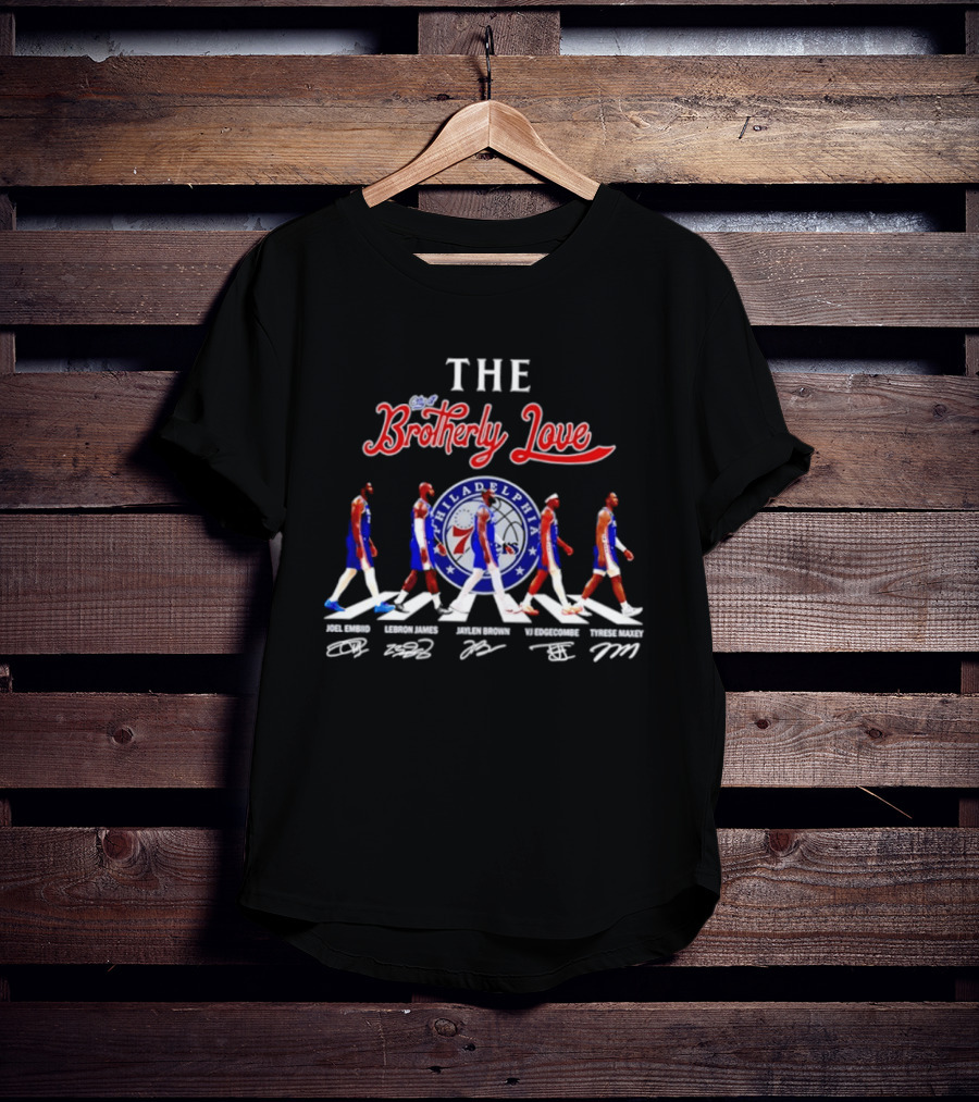 The City Of Brotherly Love Philadelphia 76ers Joel Embiid LeBron James Jaylen Brown VJ Edgecombe Tyrese Maxey Signatures T-Shirt