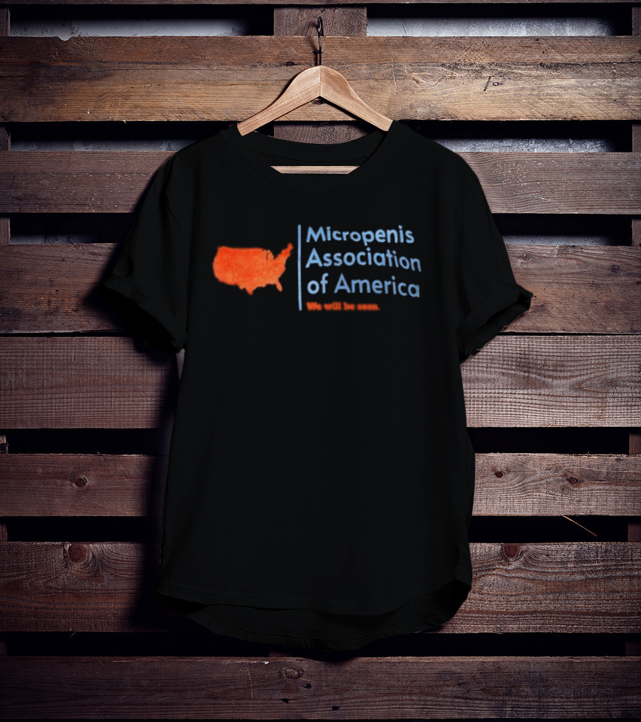 Micropenis Association Of America We Will Be Seen USA Map T-Shirt