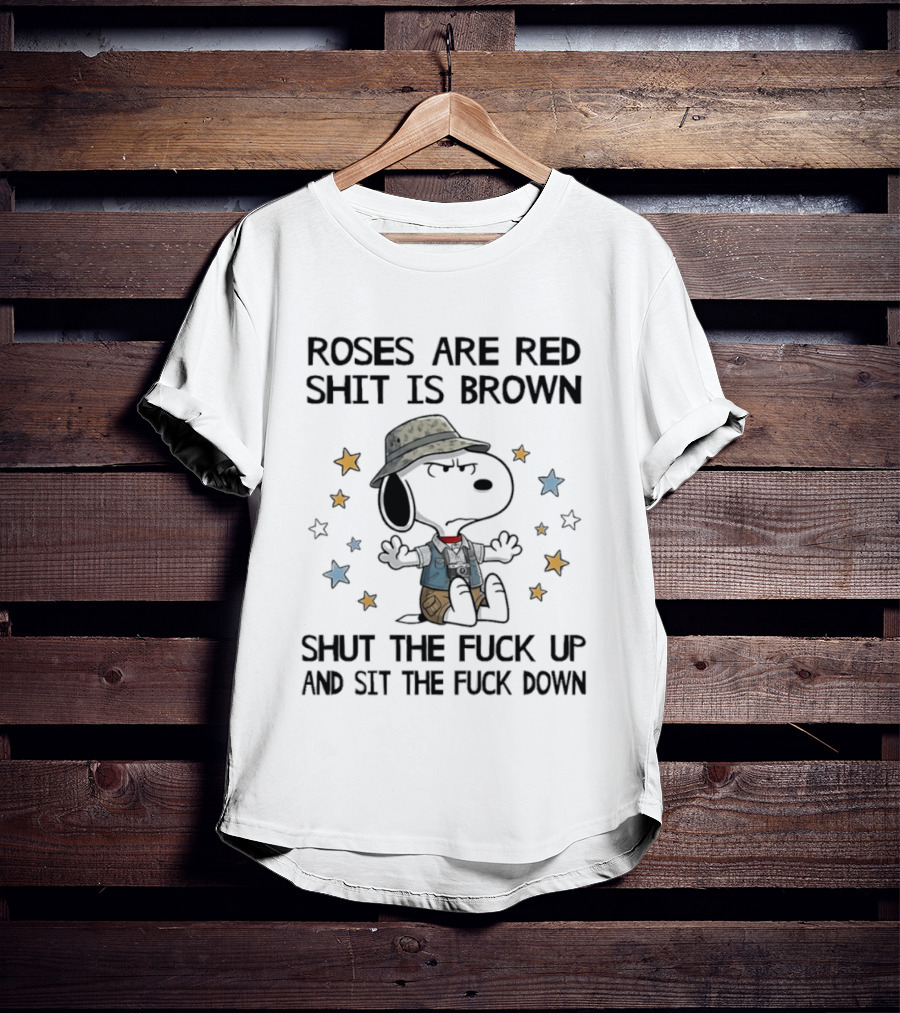 Snoopy Roses Are Red Shut The Fuck Up And Sit The Fuck Down T-Shirt