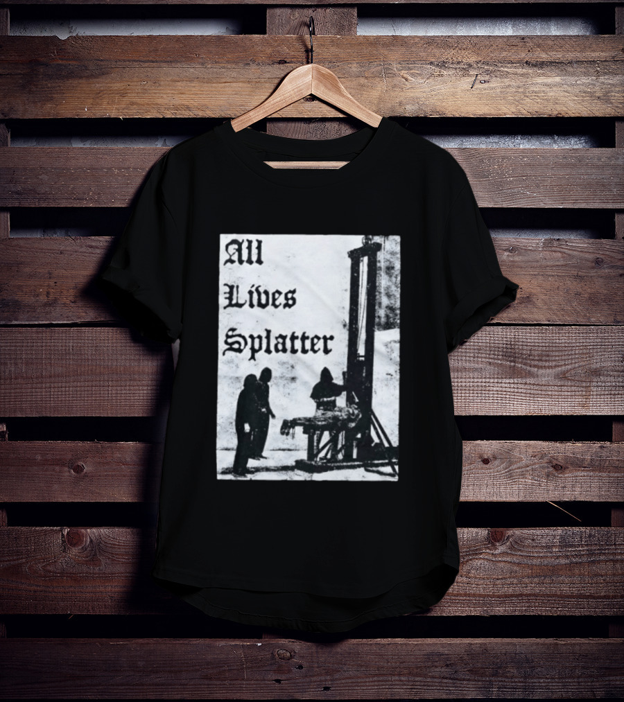 All Lives Splatter Guillotine Historic T-Shirt