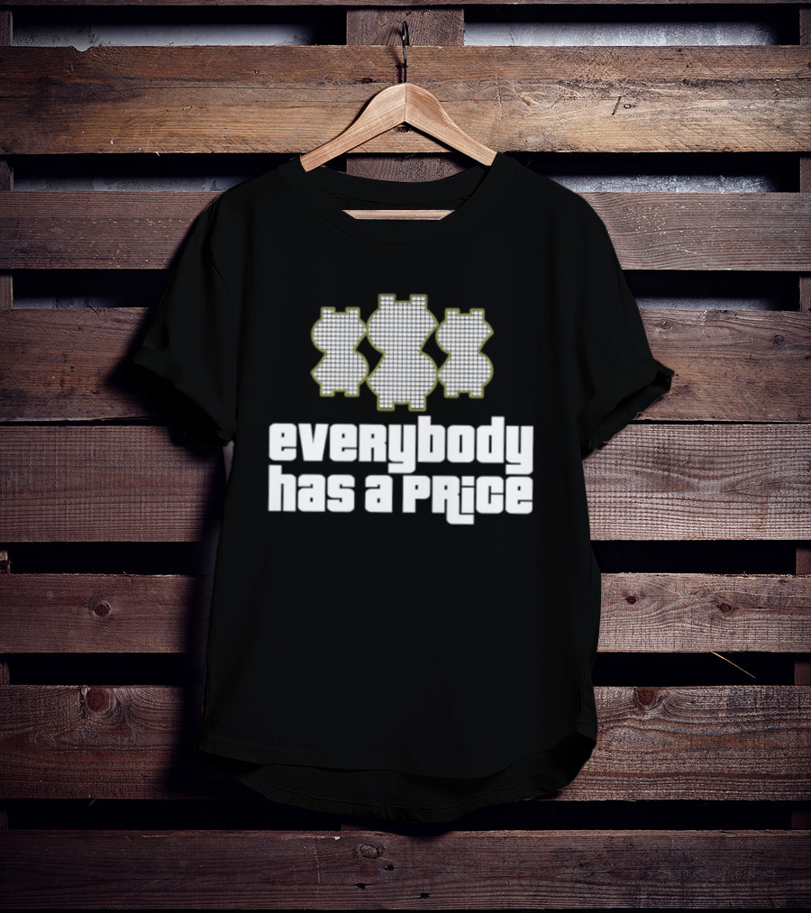 Everybody Has A Price Dollar Sign T-Shirt