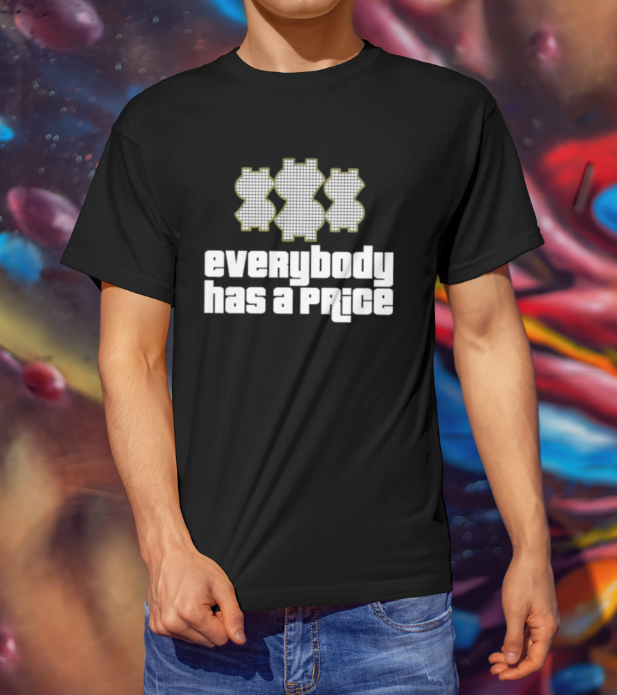 Everybody Has A Price Dollar Sign T-Shirt