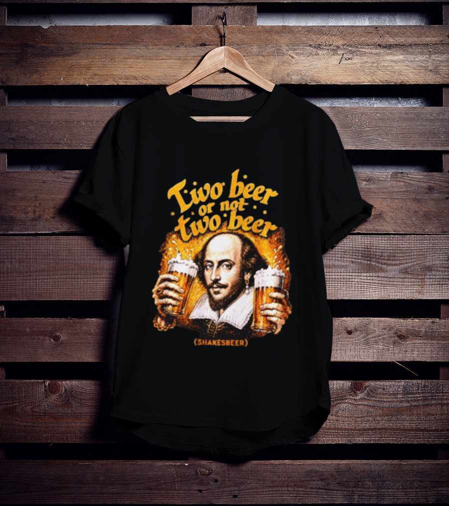 William Shakespeare Two Beer Or Not Two Beer Shakesbeer T-Shirt