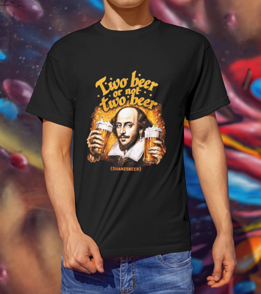 William Shakespeare Two Beer Or Not Two Beer Shakesbeer T-Shirt