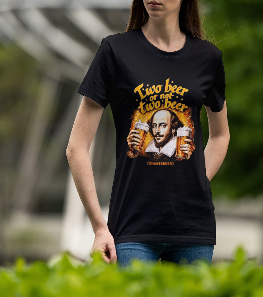 William Shakespeare Two Beer Or Not Two Beer Shakesbeer T-Shirt