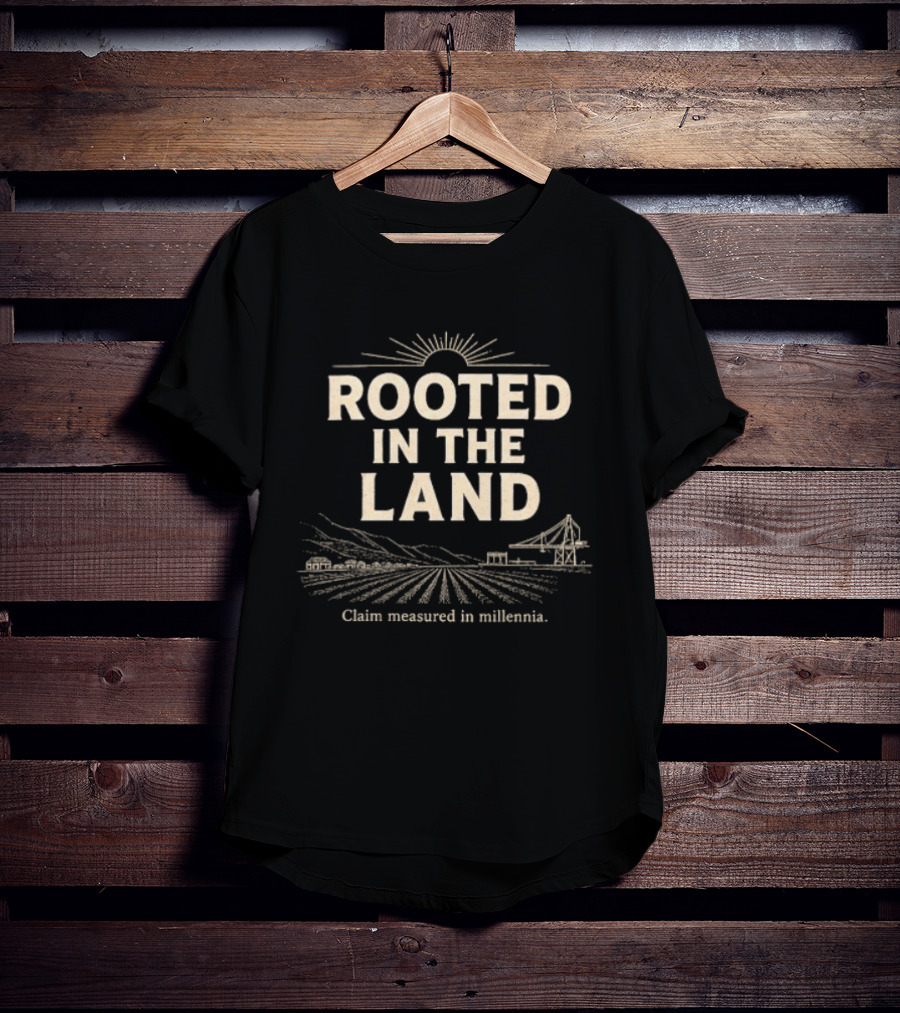 Rooted In The Land Claim Treasured In Millennia Agricultural Heritage T-Shirt
