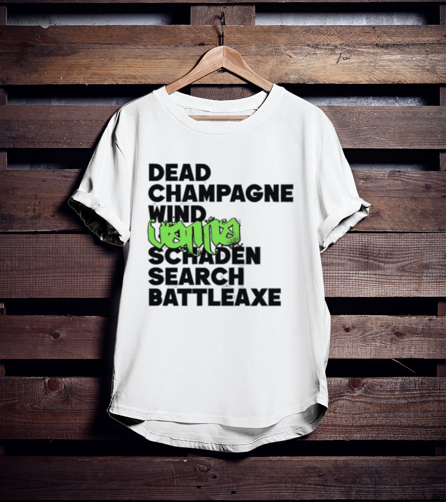 Dead Champagne Wind Vanna Schaden Search Battleaxe T-Shirt