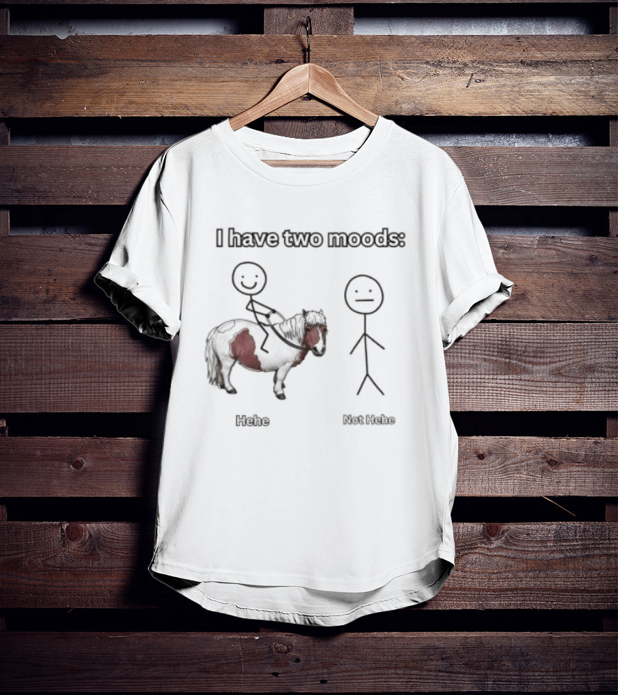 I Have Two Moods Hehe Not Hehe Stick Figure Pony Riding T-Shirt