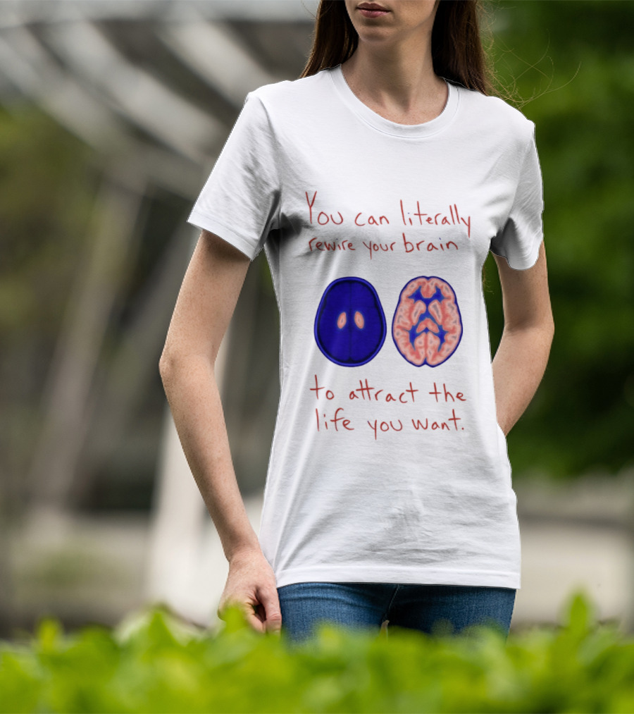 You Can Literally Rewire Your Brain To Attract The Life You Want With Illustrated Brain T-Shirt