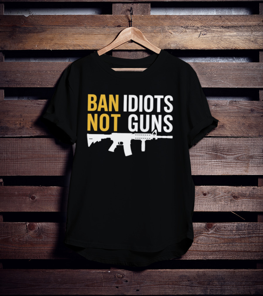 Ban Idiots Not Guns Second Amendment Rights Rifle T-Shirt